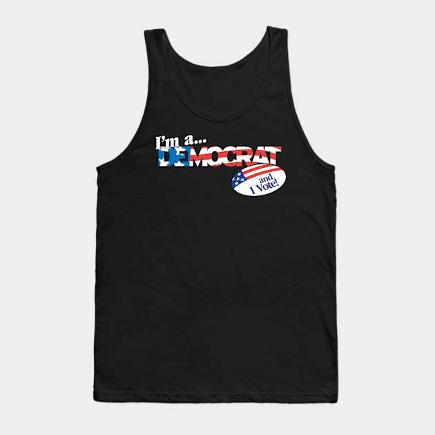 I'm a Democrat and I Vote! Tank Top by LeftWingPropaganda